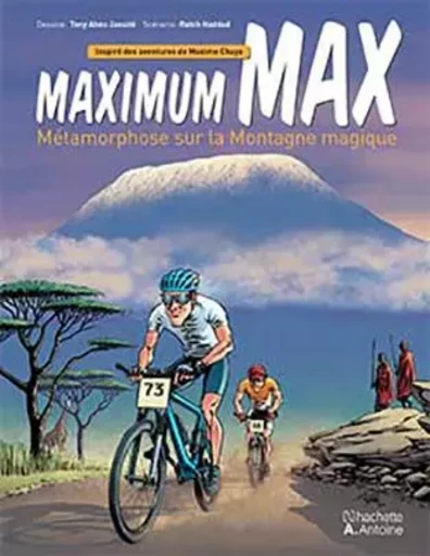 Maximum Max, MEtamorphose sur la Montagne magique : InspirE des aventures de Maxime Chaya (illustrat -  HADDAD, Rabih - HACHETTE ANTOIN