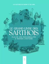 Le grand livre des Sarthois - Plus de 400 personnalités a travers l'histoire