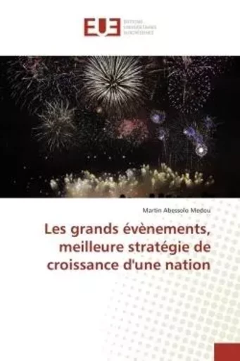 Les grands évènements, meilleure stratégie de croissance d'une nation - Martin Abessolo Medou - UNIV EUROPEENNE