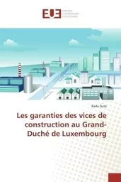 Les garanties des vices de construction au Grand-Duché de Luxembourg