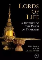 Lords of Life A History of the Kings of Thailand /anglais