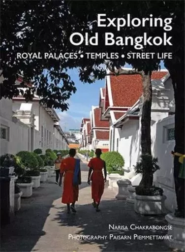 Exploring Old Bangkok /anglais -  CHAKRABONGSE NARISA - RIVER BOOKS