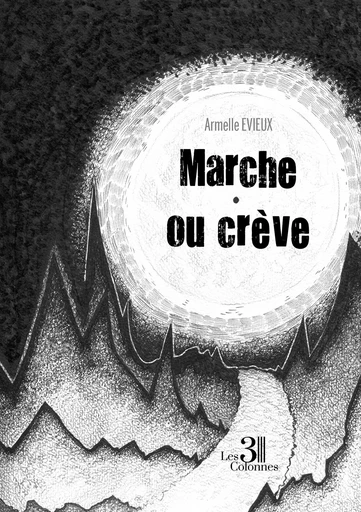 Marche ou crève - Armelle Evieux - TROIS COLONNES