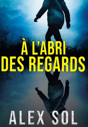 À l'abri des regards - Alex Sol - BOOKELIS