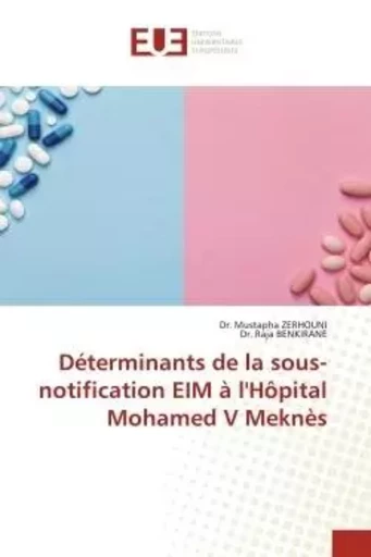 Déterminants de la sous-notification EIM à l'Hôpital Mohamed V Meknès - Dr. Mustapha ZERHOUNI, Dr. Raja BENKIRANE - UNIV EUROPEENNE