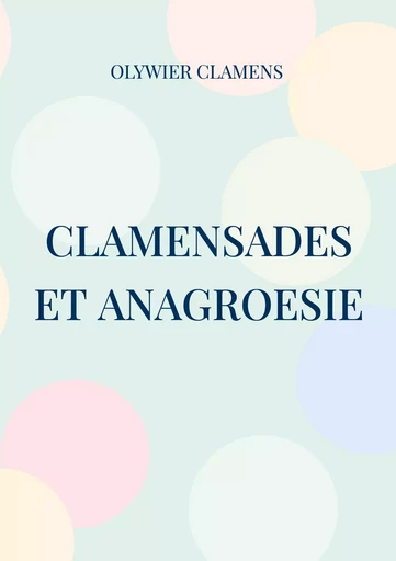 Clamensades et anagroesie - Olywier Clamens - BOOKS ON DEMAND