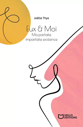 Eux & Moi - Ma parfaite imparfaite existence - Joëlle Thys - HELLO EDITIONS