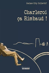 Charleroi, ça Rimbaud !