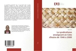 Le syndicalisme enseignant en Côte d'Ivoire de 1946 à 2000