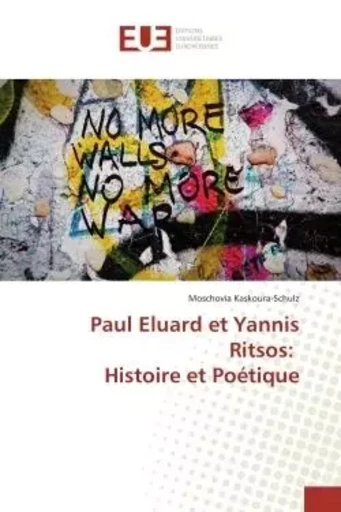 Paul Eluard et Yannis Ritsos: Histoire et Poétique - Moschovia KASKOURA-SCHULZ - UNIV EUROPEENNE