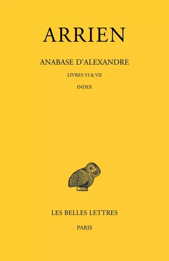 Anabase d’Alexandre. Tome III : Livres VI &VII. Index -  Arrien - Les Belles Lettres