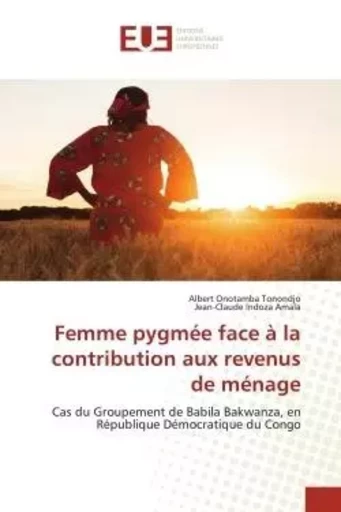 Femme pygmée face à la contribution aux revenus de ménage - Albert Onotamba Tonondjo, Jean-Claude Indoza Amala - UNIV EUROPEENNE