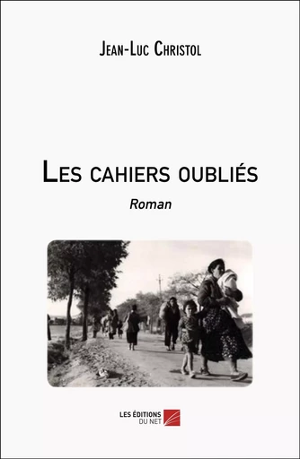 Les cahiers oubliés - Jean-Luc Christol - Les Editions du Net