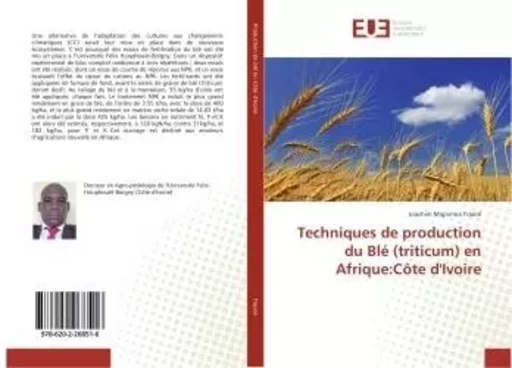 Techniques de production du Blé (triticum) en Afrique:Côte d'Ivoire - Joachim Migninna Traoré - UNIV EUROPEENNE