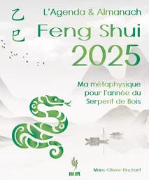 L’Agenda & Almanach Feng Shui 2025 - Ma métaphysique pour l'année du Serpent de Bois