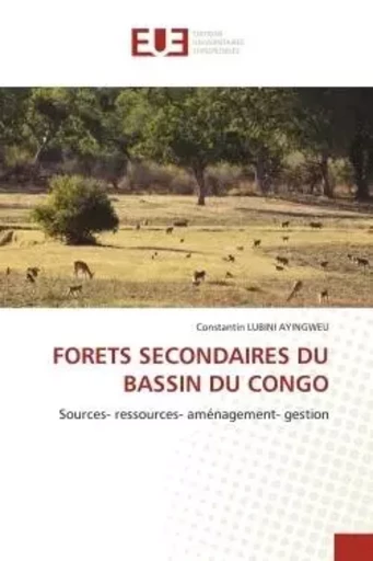 FORETS SECONDAIRES DU BASSIN DU CONGO - Constantin LUBINI AYINGWEU - UNIV EUROPEENNE