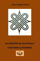 Les HAOUSSA de Centrafrique et Barthélémy BOGANDA