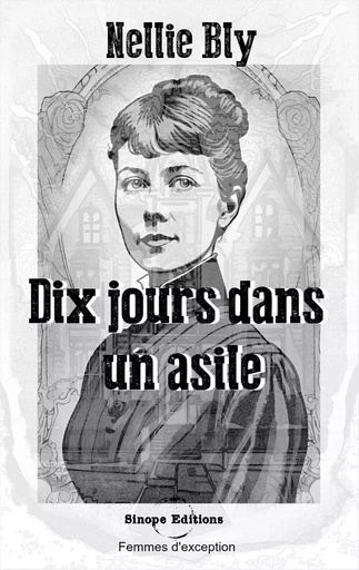 Dix jours dans un asile - Nellie Bly - SINOPE