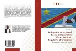 Le Juge Constitutionnel Face à L'impératif de Vérité, Sincérité, Régularité et Credibilité