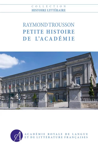 Petite Histoire de l'Académie - Raymond Trousson - ARLLF