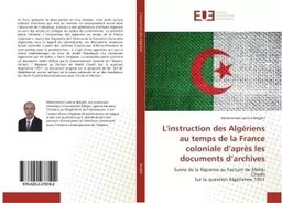 L'instruction des Algeriens au temps de la France coloniale d'après les documents d'archives