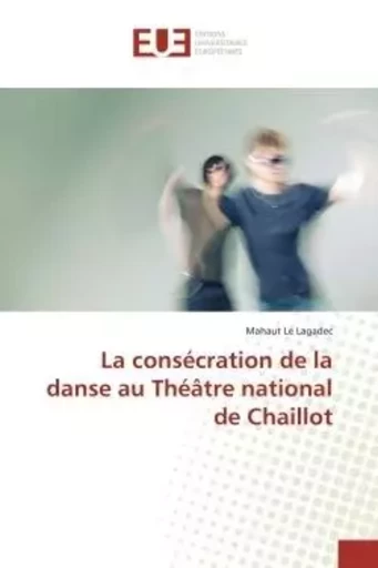 La consécration de la danse au Théâtre national de Chaillot - Mahaut Le Lagadec - UNIV EUROPEENNE