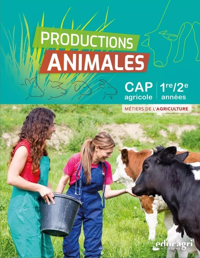 Productions Animales - CAPa Métiers de l’Agriculture 1re et 2e années - Cécile PRAY, Estelle MONTROBERT, Elodie TRUCHET - EDUCAGRI