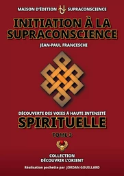 Initiation à la supraconscience Tome 3