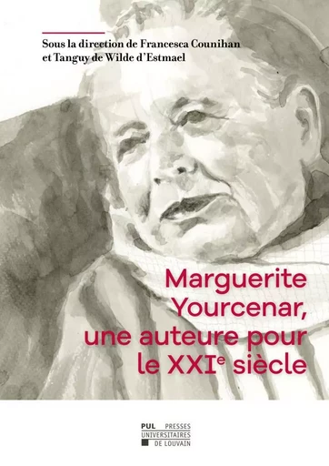 Marguerite Yourcenar, une auteure pour le XXIe siècle -  - PU LOUVAIN