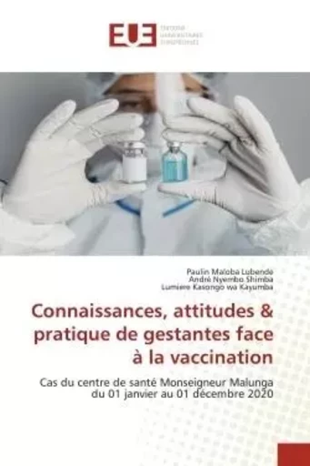 Connaissances, attitudes & pratique de gestantes face à la vaccination - Paulin Maloba Lubende, André Nyembo Shimba, Lumiere Kasongo wa Kayumba - UNIV EUROPEENNE