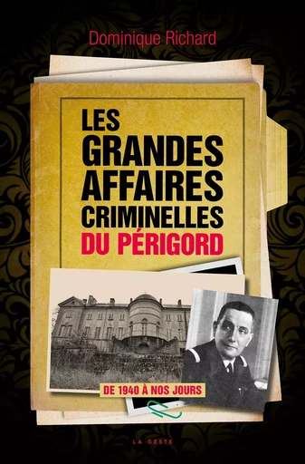 LES GRANDES AFFAIRES CRIMINELLES DU PERIGORD (GESTE) - Dominique Richard - GESTE