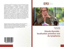 Glande thyroïde : localisation primitive rare du lymphome