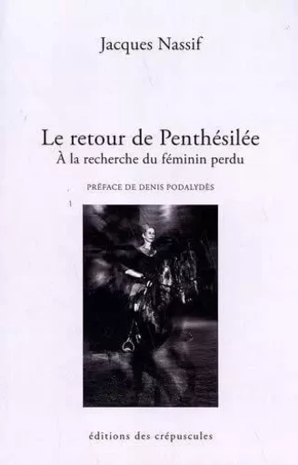 Le retour de Penthésilée -  Nassif jaques - CREPUSCULES