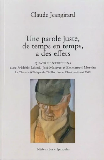 UNE PAROLE JUSTE, DE TEMPS EN TEMPS, A DES EFFETS. QUATRE EN -  Jeangirard claude - CREPUSCULES