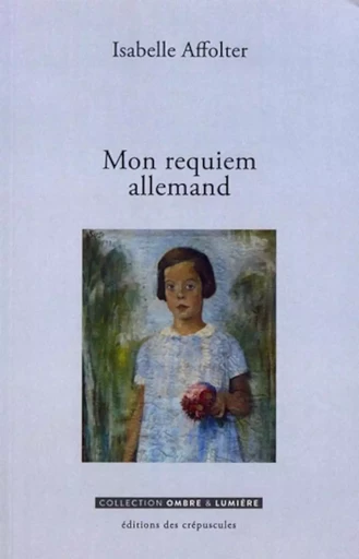 MON REQUIEM ALLEMAND -  Isabelle affolter - CREPUSCULES