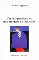 L'amour paradoxal ou une promesse de séparation