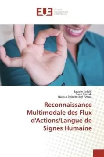 Reconnaissance Multimodale des Flux d'Actions/Langue de Signes Humaine - Bassem Seddik, Sami Gazzah, Najoua Essoukri Ben Amara - UNIV EUROPEENNE