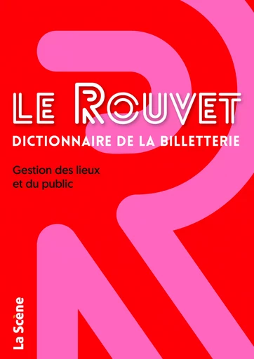 Le Rouvet dictionnaire de la billetterie - Valérie Rouvet, Jean-Christophe Rouvet - M MEDIAS