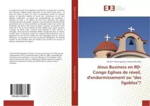 Jesus Business en RD-Congo eglises de reveil, d'endormissement ou "des ligablos"? - Clément Mukengeshayi - UNIV EUROPEENNE