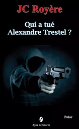 QUI A TUE ALEXANDRE TRESTEL ?