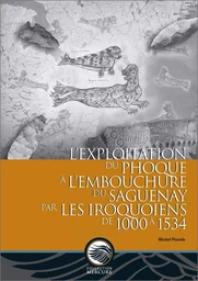 L'exploitation du phoque à l'embouchure du Saguenay par les Iroquoiens de 1000 à 1534