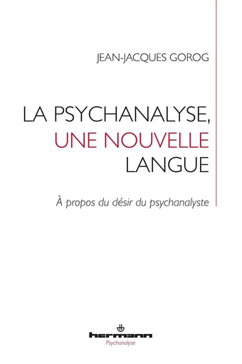 La psychanalyse, une nouvelle langue - Jean-Jacques Gorog - HERMANN