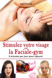 Stimulez votre visage par la Faciale-gym - 5 minutes par jour pour rajeunir