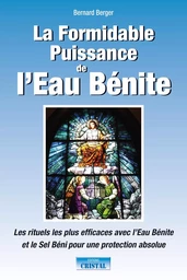 La Formidable Puissance de l'Eau Bénite - Les rituels les plus efficaces avec l'Eau Bénite et le Sel Béni pour une protection absolue