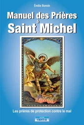 Manuel des prières à Saint Michel - Les prières de protection contre le mal