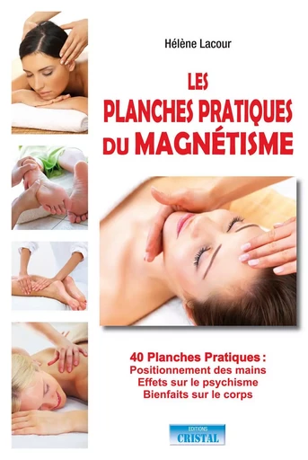 Les planches pratiques du magnétisme - 40 Planches Pratiques : Positionnement des mains - Effets sur le psychisme - Hélène Lacour - EDITIONS EXCLUSIF