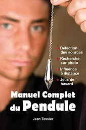 Manuel complet du Pendule - Détection des sources - Recherche sur photo - Influence à distance - Jeux de hasard