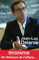 Jean-Luc Delarue - Biographie - Les dessous de l'affaire...