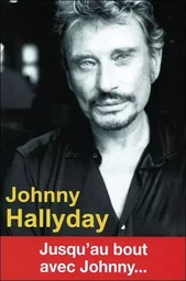 Johnny Hallyday - Jusqu'au bout avec Johnny...