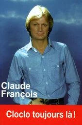 Claude François - Cloclo toujours là !